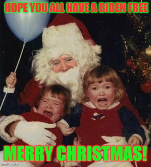 From Dr. Strangmeme | HOPE YOU ALL HAVE A BIDEN FREE; MERRY CHRISTMAS! | image tagged in merry christmas,trump,joe biden,free,christmas | made w/ Imgflip meme maker