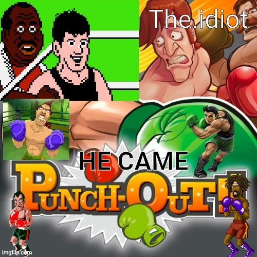 Punchout announcment temp | HE CAME | image tagged in punchout announcment temp | made w/ Imgflip meme maker