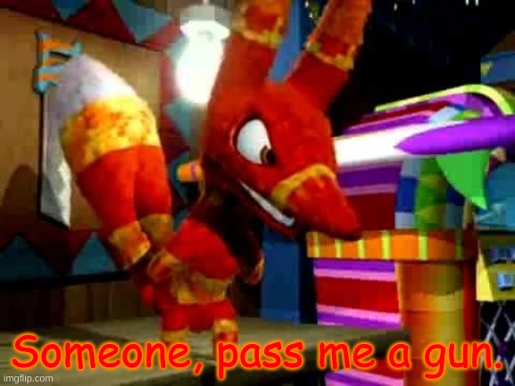 Angry Pretztail | Someone, pass me a gun. | image tagged in angry pretztail | made w/ Imgflip meme maker