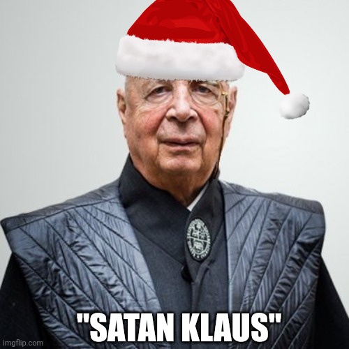 "You will get nothing and be happy" | "SATAN KLAUS" | image tagged in klaus schwab | made w/ Imgflip meme maker
