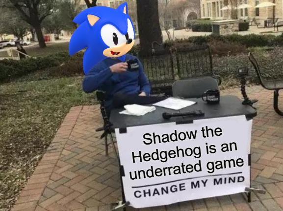 The game is so bad it's good, prove me wrong | Shadow the
Hedgehog is an
underrated game | image tagged in memes,change my mind,sonic the hedgehog,shadow the hedgehog | made w/ Imgflip meme maker