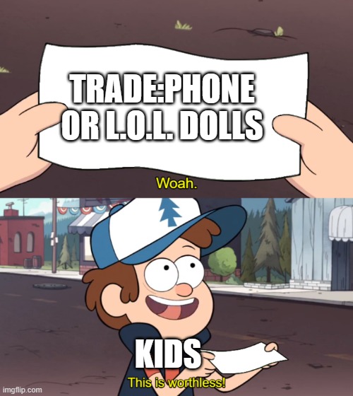 Merry Cristmas! | TRADE:PHONE OR L.O.L. DOLLS; KIDS | image tagged in this is worthless | made w/ Imgflip meme maker