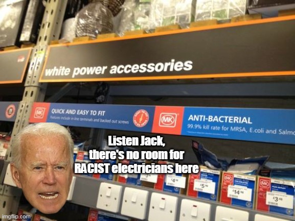 Listen Jack, there's no room for RACIST electricians here | made w/ Imgflip meme maker