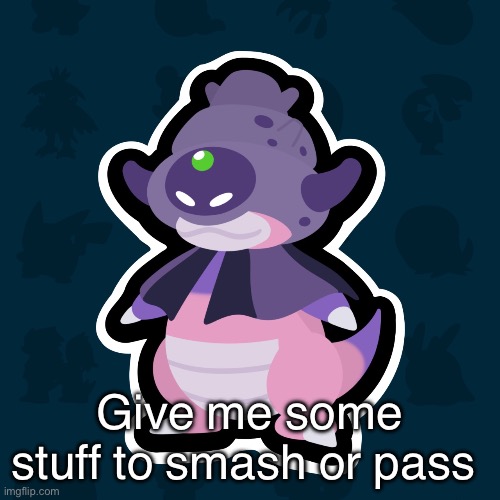 boi | Give me some stuff to smash or pass | image tagged in boi | made w/ Imgflip meme maker