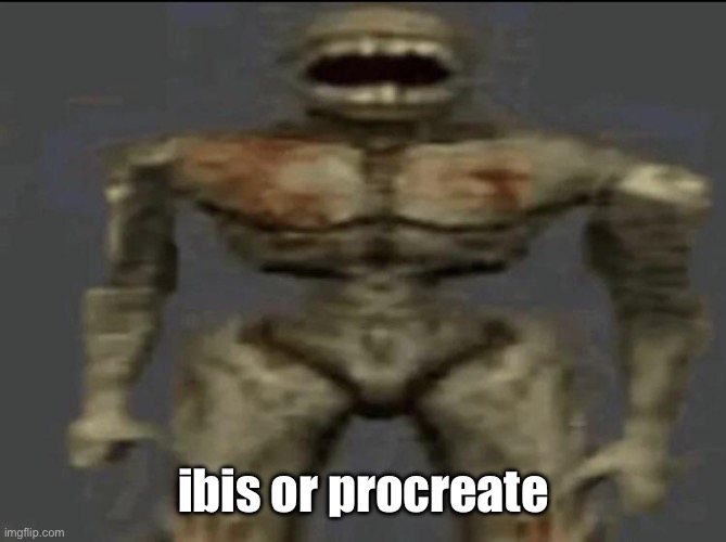 or any other suggestions | ibis or procreate | image tagged in filth | made w/ Imgflip meme maker