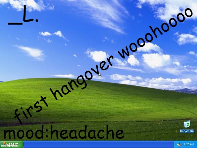 need to go bed but brain says no | first hangover wooohoooo; headache | image tagged in _l templatee | made w/ Imgflip meme maker