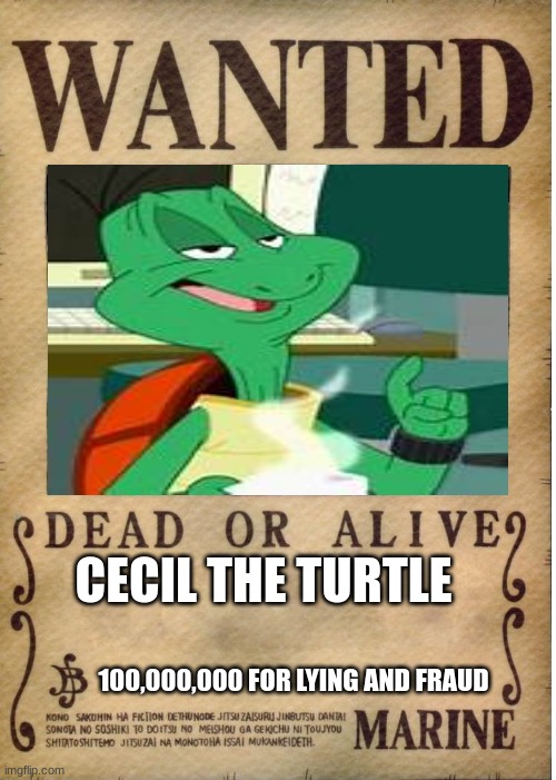 Did He satisfy You with good service? | CECIL THE TURTLE; 100,000,000 FOR LYING AND FRAUD | image tagged in one piece wanted poster template,looney tunes | made w/ Imgflip meme maker