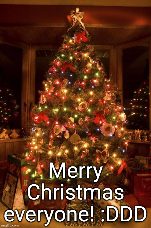 Christmas Tree | Merry Christmas everyone! :DDD | image tagged in christmas tree | made w/ Imgflip meme maker
