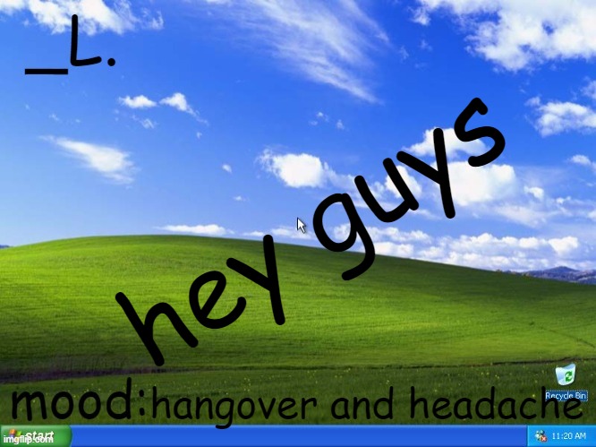 _L. templatee | hey guys; hangover and headache | image tagged in _l templatee | made w/ Imgflip meme maker