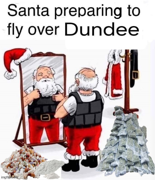 Santa Prepping For Dundee | g | image tagged in santa,dundee,scotland,drugs,blow | made w/ Imgflip meme maker
