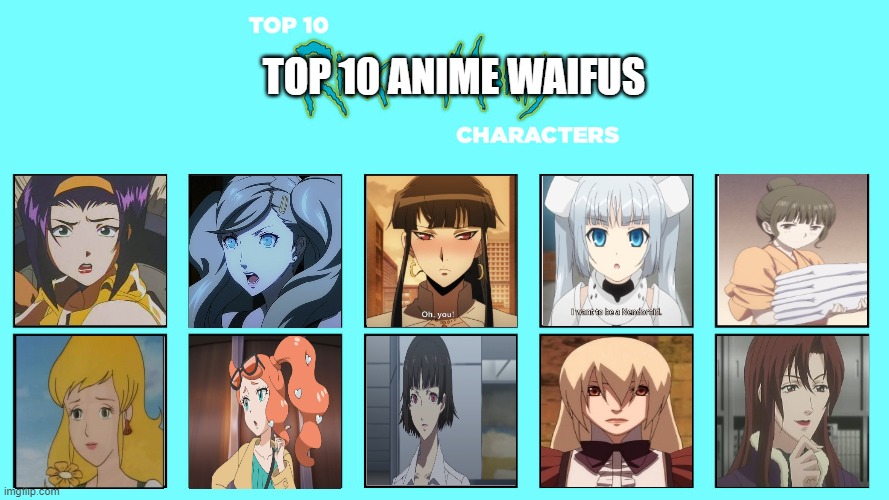 top 10 anime waifus | TOP 10 ANIME WAIFUS | image tagged in top 10 rick and morty characters,anime,waifu,pokemon,persona 5,zombies | made w/ Imgflip meme maker