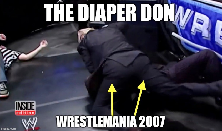 The Diaper Don Wrestlemania 2007  -  What's that smell? | THE DIAPER DON; WRESTLEMANIA 2007 | image tagged in donald trump diaper don wrestemania 2007 jpp,republican,old,dookie,election | made w/ Imgflip meme maker