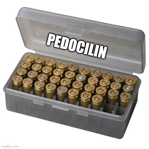 Pedocilin | PEDOCILIN | image tagged in box of bullets | made w/ Imgflip meme maker