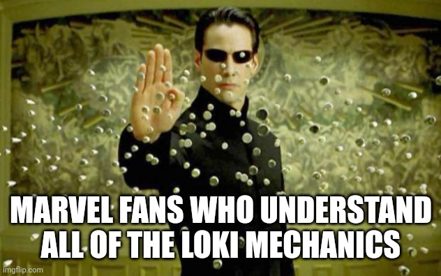 Understanding Loki | MARVEL FANS WHO UNDERSTAND ALL OF THE LOKI MECHANICS | image tagged in matrix,loki,marvel,plot twist,complicated | made w/ Imgflip meme maker