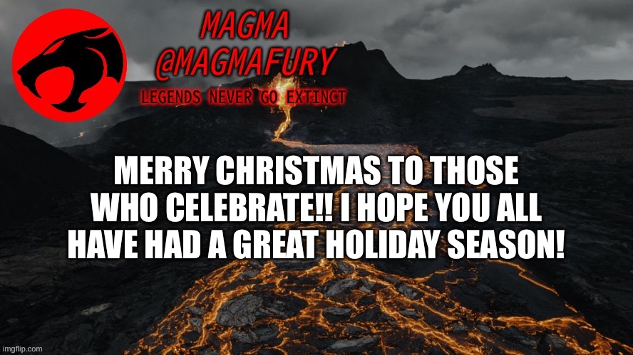 Anybody get anything cool as a gift? I got some ghost hunting equipment and a girlfriend. :) | MERRY CHRISTMAS TO THOSE WHO CELEBRATE!! I HOPE YOU ALL HAVE HAD A GREAT HOLIDAY SEASON! | image tagged in magma's announcement template 3 0 | made w/ Imgflip meme maker