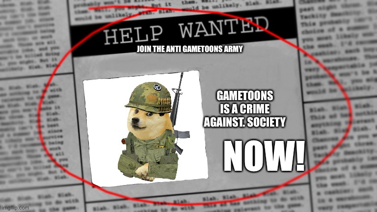 Join the anti gametoons army | JOIN THE ANTI GAMETOONS ARMY; GAMETOONS IS A CRIME AGAINST. SOCIETY; NOW! | image tagged in fnaf newspaper | made w/ Imgflip meme maker