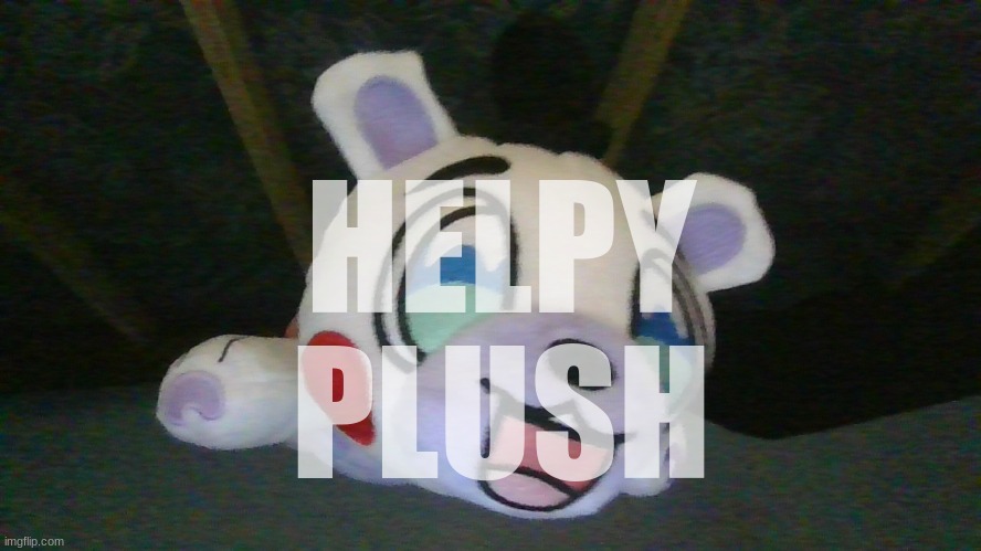 It is actually sad | HELPY
PLUSH | image tagged in m | made w/ Imgflip meme maker