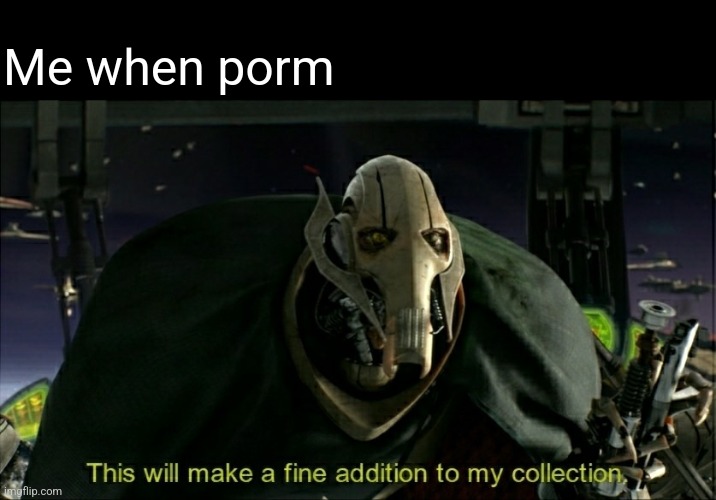 To the gallery with you | Me when porm | image tagged in this will make a fine addition to my collection | made w/ Imgflip meme maker
