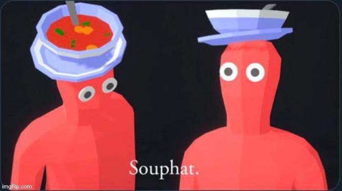 Repost for souphat | image tagged in souphat | made w/ Imgflip meme maker