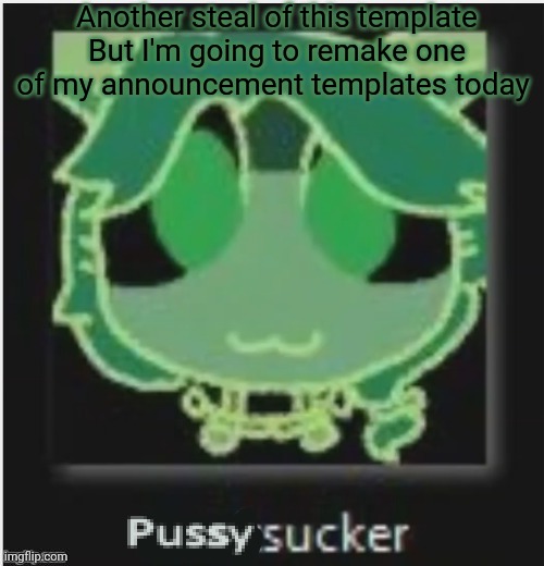 Yuh | Another steal of this template
But I'm going to remake one of my announcement templates today | image tagged in wittens michien announcment temp | made w/ Imgflip meme maker