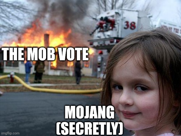Disaster Girl Meme | THE MOB VOTE; MOJANG (SECRETLY) | image tagged in memes,disaster girl | made w/ Imgflip meme maker