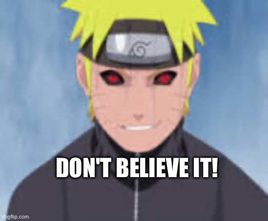 Evil Naruto | DON'T BELIEVE IT! | made w/ Imgflip meme maker