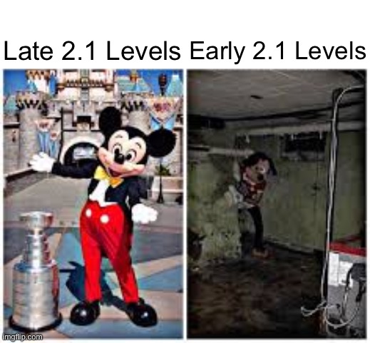 Am I right? | Late 2.1 Levels; Early 2.1 Levels | image tagged in mickey mouse in disneyland,geometry dash | made w/ Imgflip meme maker