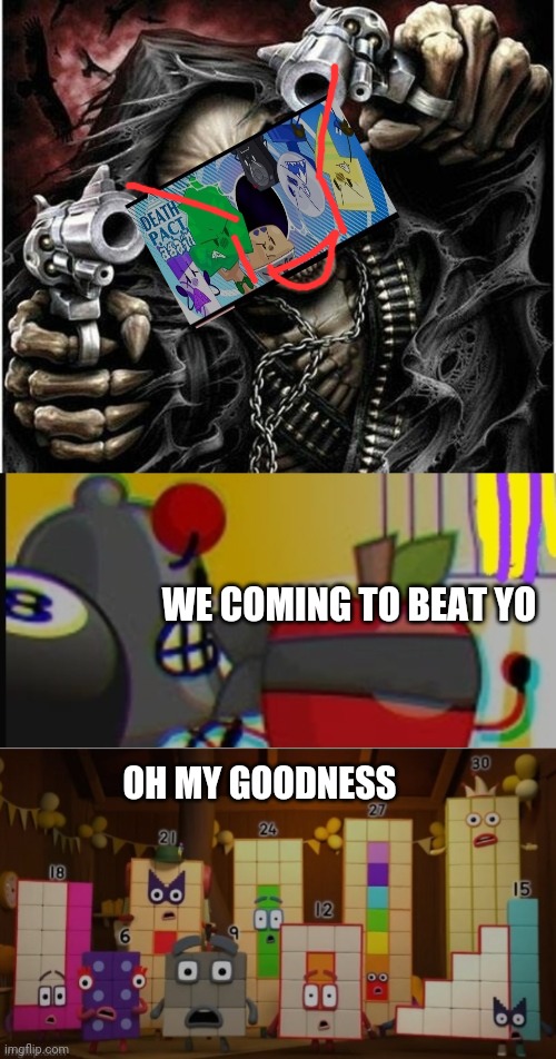 My new antagonist p.a.c.t again | WE COMING TO BEAT YO; OH MY GOODNESS | image tagged in badass skeleton | made w/ Imgflip meme maker