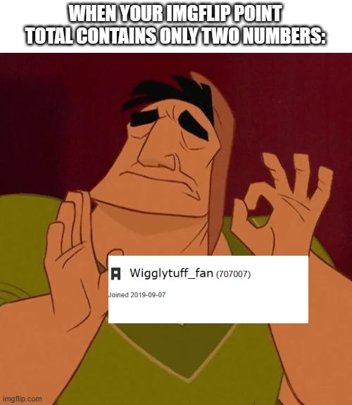 feels so good | WHEN YOUR IMGFLIP POINT TOTAL CONTAINS ONLY TWO NUMBERS: | image tagged in when x just right,imgflip,perfection | made w/ Imgflip meme maker