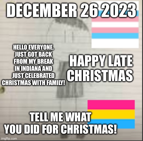 Daily announcement December 26 2023 | DECEMBER 26 2023; HELLO EVERYONE. JUST GOT BACK FROM MY BREAK IN INDIANA AND JUST CELEBRATED CHRISTMAS WITH FAMILY! HAPPY LATE CHRISTMAS; TELL ME WHAT YOU DID FOR CHRISTMAS! | image tagged in pokechimp announcement | made w/ Imgflip meme maker