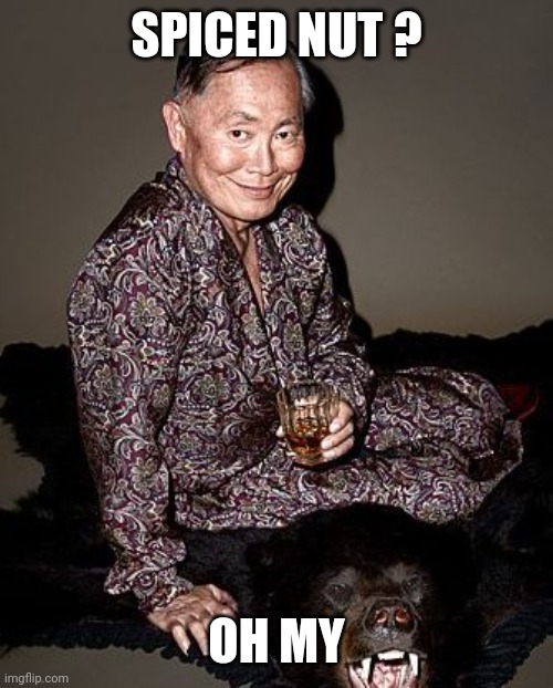 George Takei | SPICED NUT ? OH MY | image tagged in george takei | made w/ Imgflip meme maker