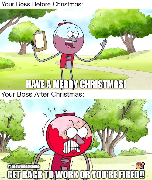 BACK TO WORK! | @TeeWoodsRadio | image tagged in memes,funny,work,christmas,happy holidays,regular show | made w/ Imgflip meme maker