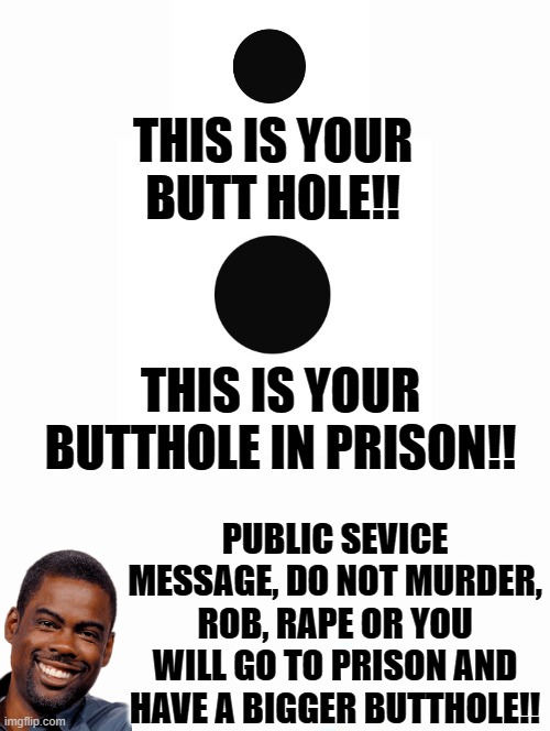 Butthole in prison! | PUBLIC SEVICE MESSAGE, DO NOT MURDER, ROB, RAPE OR YOU WILL GO TO PRISON AND HAVE A BIGGER BUTTHOLE!! | image tagged in prisoner,jail,robber,murder | made w/ Imgflip meme maker