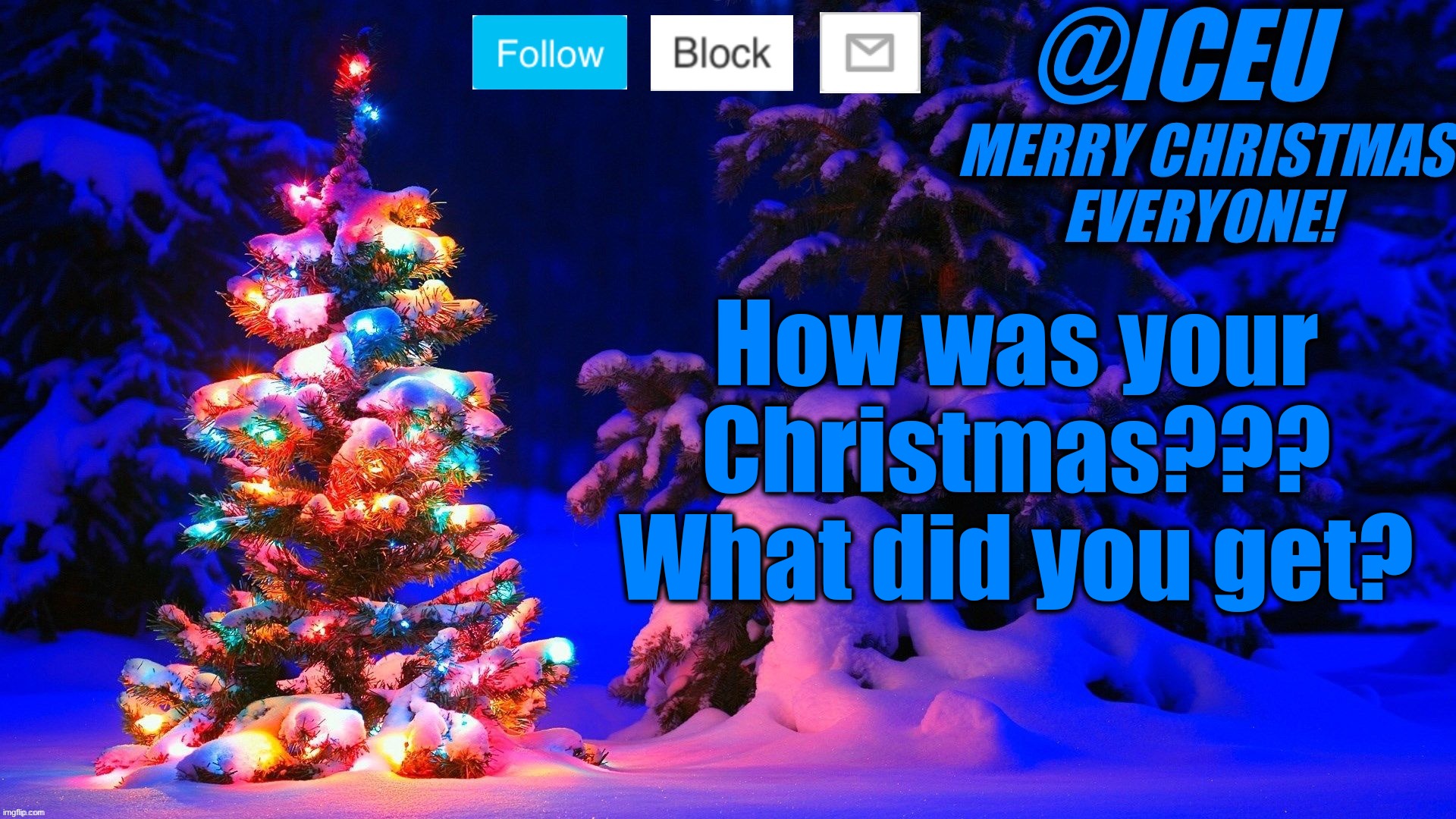Festive_Iceu 2022 Christmas Template #2 | How was your Christmas??? What did you get? | image tagged in festive_iceu 2022 christmas template 2 | made w/ Imgflip meme maker