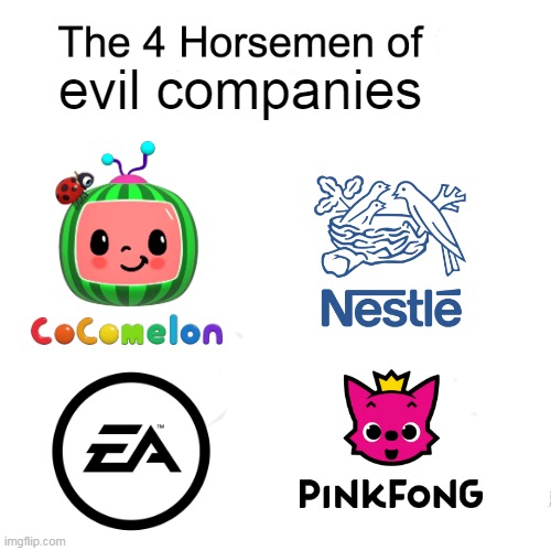 The four horsemen of evil companies | evil companies | image tagged in four horsemen,cocomelon is evil,nestle,dank memes,funny,memes | made w/ Imgflip meme maker