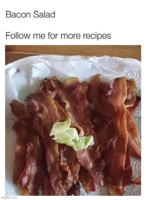 My favorite bacon salad recipe | image tagged in repost,bacon,salad | made w/ Imgflip meme maker
