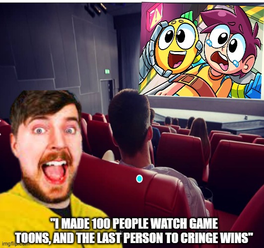 Can you survive? | "I MADE 100 PEOPLE WATCH GAME TOONS, AND THE LAST PERSON TO CRINGE WINS" | image tagged in mr beast | made w/ Imgflip meme maker