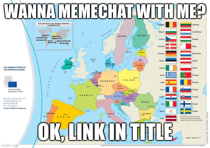https://imgflip.com/memechat/USA_Mapping | WANNA MEMECHAT WITH ME? OK, LINK IN TITLE | image tagged in map of europe,memechat | made w/ Imgflip meme maker