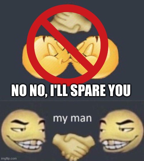 NO NO, I'LL SPARE YOU | image tagged in emoji kiss | made w/ Imgflip meme maker