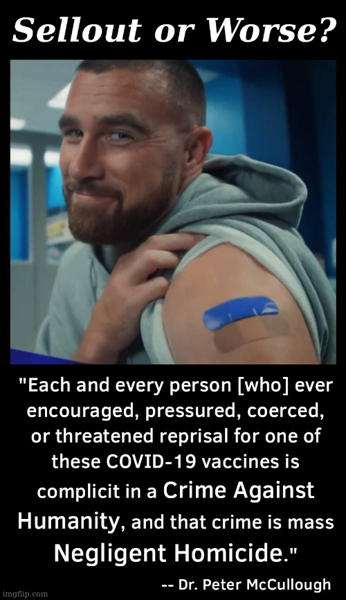 Needs to be Confronted on Camera, 36k dead-  Do you still support this? | image tagged in kelce,chiefs,covid vaccine | made w/ Imgflip meme maker