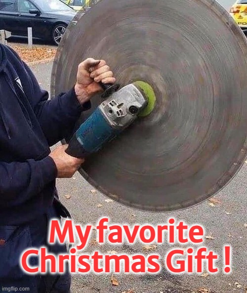 My favorite Christmas Gift | My favorite
Christmas Gift ! | image tagged in grinder,tools | made w/ Imgflip meme maker