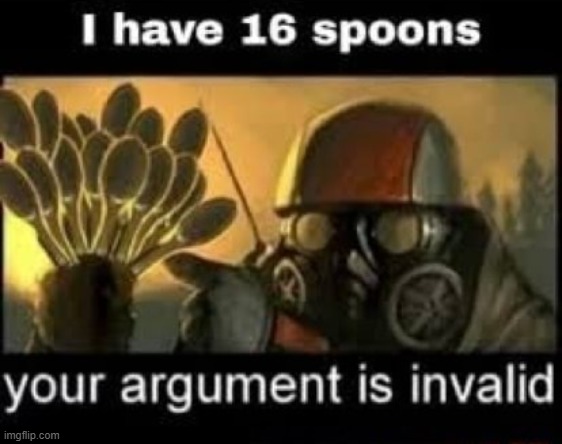 i have 16 spoons | image tagged in i have 16 spoons | made w/ Imgflip meme maker