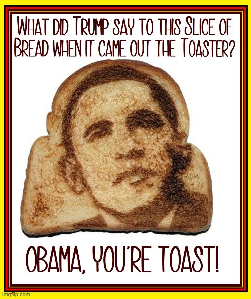 Behold... the Miracle of the Toaster | image tagged in vince vance,memes,toast,bread face,barack obama,cartoons | made w/ Imgflip meme maker