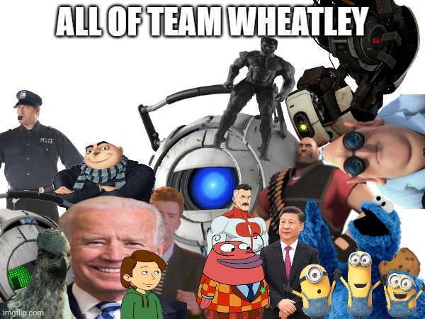 High Quality All of Team Wheatley (UPDATED) Blank Meme Template