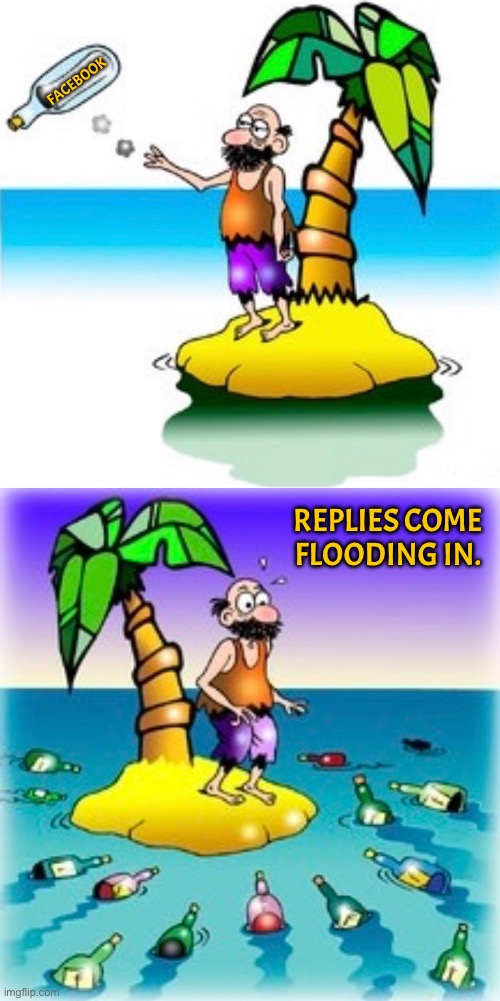 Facebook | FACEBOOK; REPLIES COME FLOODING IN. | image tagged in stranded,facebook,in bottle,replies,comics | made w/ Imgflip meme maker