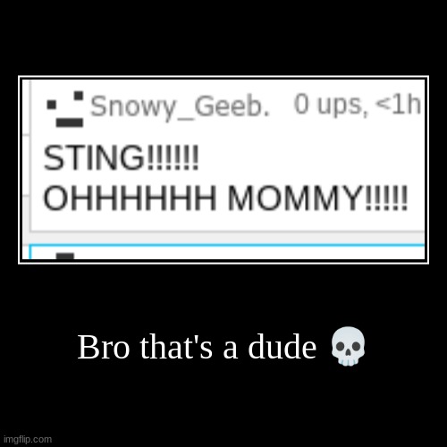 Bro that's a dude ? | | image tagged in funny,demotivationals | made w/ Imgflip demotivational maker