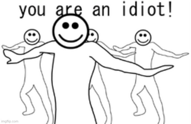 Idiot Phase 29 | image tagged in idiot phase 29 | made w/ Imgflip meme maker