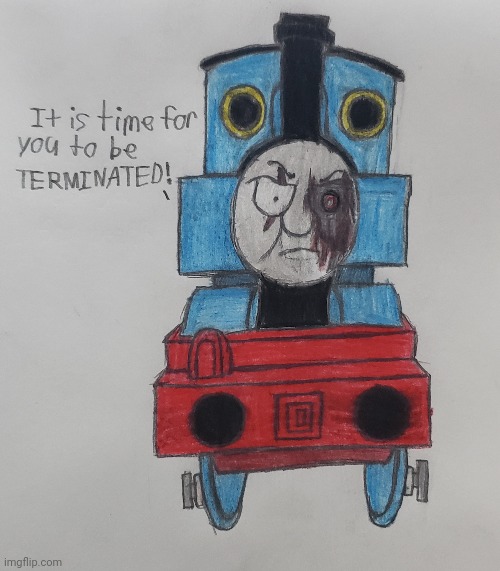 Terminator Thomas | image tagged in nostalgia,thomas the tank engine,drawing | made w/ Imgflip meme maker