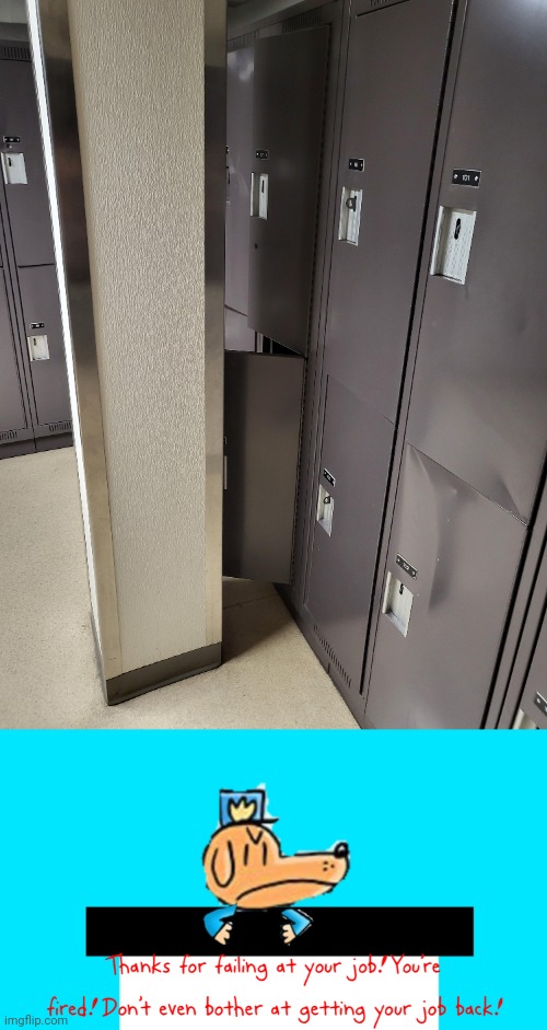 Lockers | image tagged in dog man thanks for failing at your job,reposts,repost,lockers,memes,you had one job | made w/ Imgflip meme maker