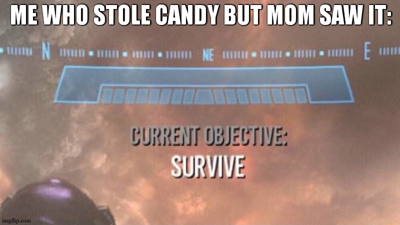 "RRRRUUUUUUUUUUUUUUUUUUNNNNNNN!!!!!!" | ME WHO STOLE CANDY BUT MOM SAW IT: | image tagged in candy,ohno | made w/ Imgflip meme maker